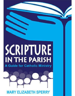 Mary Elizabeth Sperry Scripture in the Parish: A Guide for Catholic Ministry