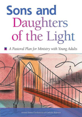 United States Conference of Catholic Bishops Sons and Daughters of the Light: A Pastoral Plan for Ministry with Young Adults