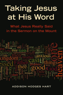 Addison H. Hart - Taking Jesus at His Word: What Jesus Really Said in the Sermon on the Mount