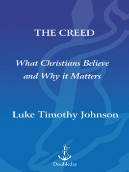 Luke Timothy Johnson - The Creed: What Christians Believe and Why it Matters