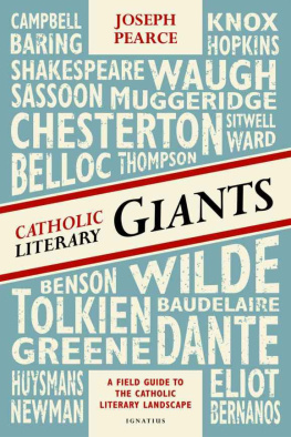 Joseph Pearce Catholic Literary Giants: A Field Guide to the Catholic Literary Landscape
