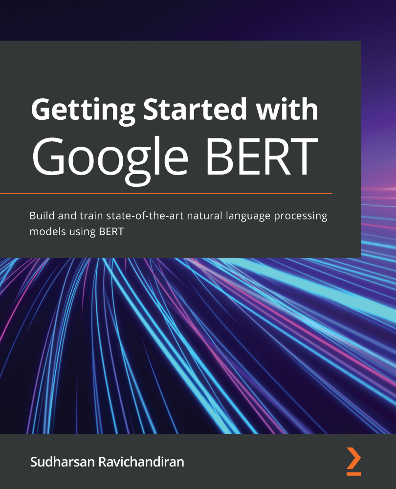 Getting Started with Google BERT Build and train state-of-the-art natural - photo 1