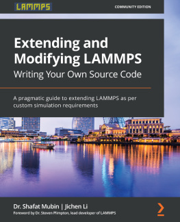 Dr. Shafat Mubin Extending and Modifying LAMMPS Writing Your Own Source Code: A pragmatic guide to extending LAMMPS as per custom simulation requirements