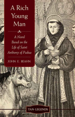 John E. Beahn A Rich Young Man: A Novel Based on the Life of Saint Anthony of Padua