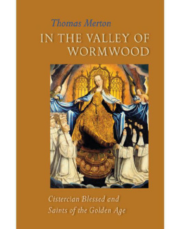 Thomas Merton - In the Valley of Wormwood: Cistercian Blessed and Saints of the Golden Age