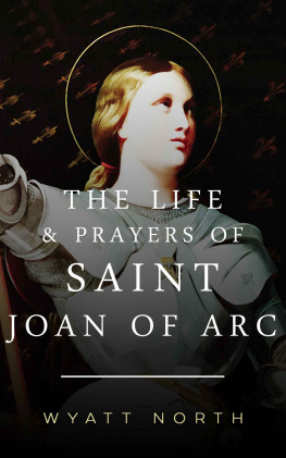 Wyatt North The Life and Prayers of Saint Joan of Arc