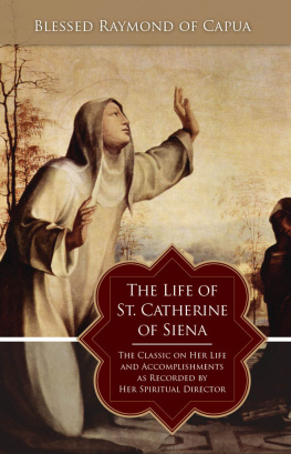 Raymond of Capua - The Life of St. Catherine of Siena: The Classic on Her Life and Accomplishments as Recorded by Her Spiritual Director