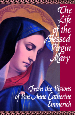 Anne Catherine Emmerich The Life of the Blessed Virgin Mary: From the Visions of Ven. Anne Catherine Emmerich