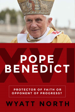 Wyatt North Pope Benedict XVI: Protector of Faith or Opponent of Progress?