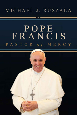 Michael J. Ruszala Pope Francis: Pastor of Mercy