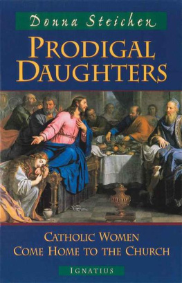 Donna Steichen - Prodigal Daughters: Catholic Women Come Home to the Church