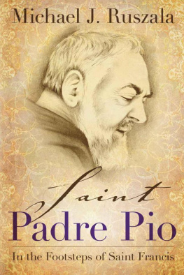 Michael J. Ruszala Saint Padre Pio: In the Footsteps of Saint Francis