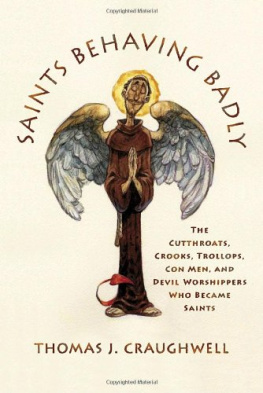 Thomas J. Craughwell - Saints Behaving Badly: The Cutthroats, Crooks, Trollops, Con Men, and Devil-Worshippers Who Became Saints