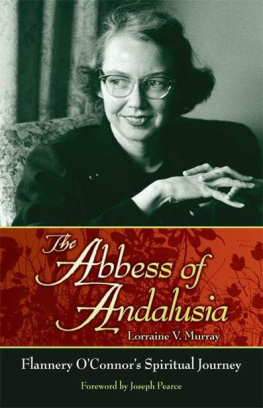 Lorraine V. Murray - The Abbess of Andalusia: Flannery O’Connor’s Spiritual Journey