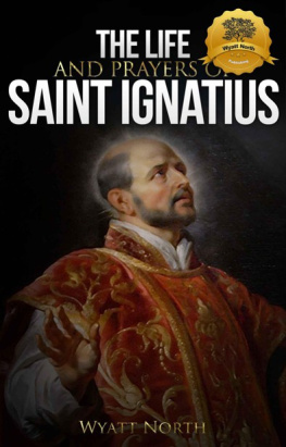 Wyatt North - The Life and Prayers of Saint Ignatius of Loyola