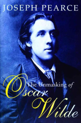 Joseph Pearce The Unmasking of Oscar Wilde