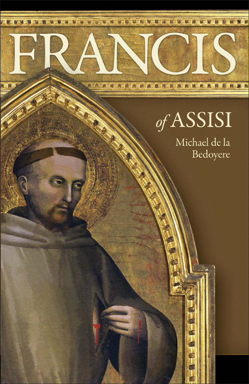 Francis of Assisi Also available from Sophia Institute Press by Michael de la - photo 1