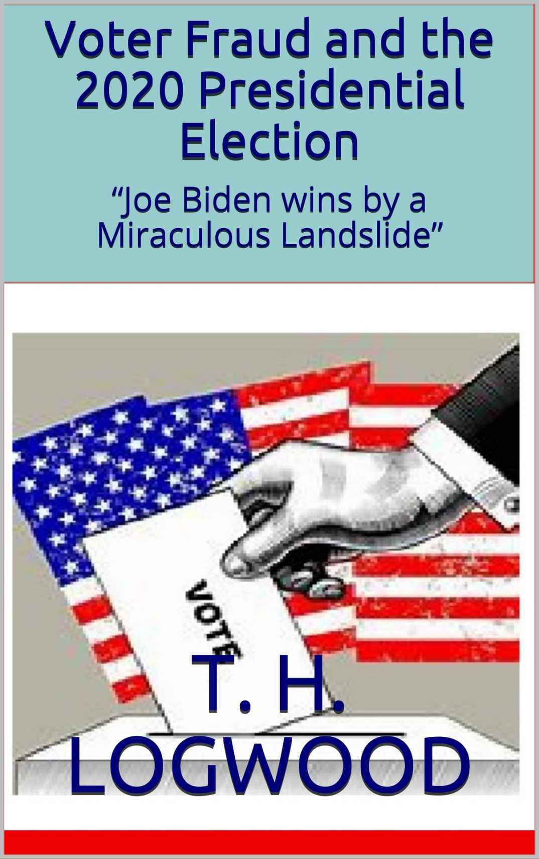 Voter Fraud and the 2020 Presidential Election Joe Biden wins by a Miraculous - photo 1