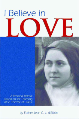 Jean du Coeur de Jésus d’Elbée - I Believe in Love: A Personal Retreat Based on the Teaching of St. Therese of Lisieux