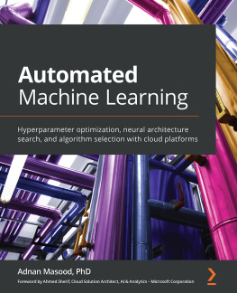 Adnan Masood - Automated Machine Learning: Hyperparameter optimization, neural architecture search, and algorithm selection with cloud platforms