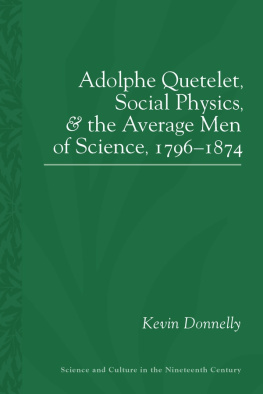 Kevin Donnelly - Adolphe Quetelet, Social Physics and the Average Men of Science, 1796–1874