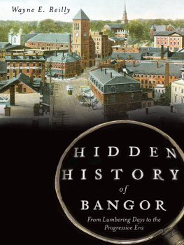 Reilly - Hidden History of Bangor: From Lumbering Days to the Progressive Era