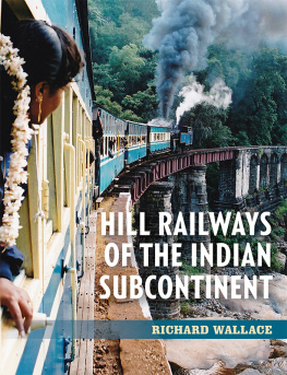 Richard Wallace - Hill Railways of the Indian Subcontinent