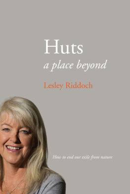 Riddoch - Huts : A Place Beyond - How to End Our Exile from Nature