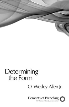 O. Wesley Allen Determining the Form: Structures for Preaching (Elements of Preaching)