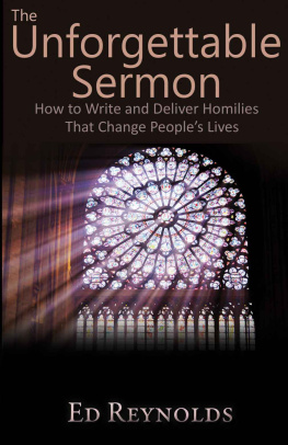 Edward Reynolds - The Unforgettable Sermon; How to Write and Deliver Homilies That Change People’s Lives