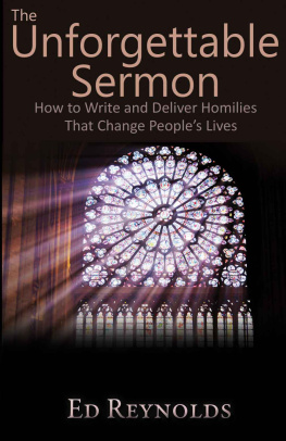 Edward Reynolds The Unforgettable Sermon; How to Write and Deliver Homilies That Change People’s Lives