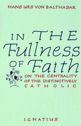 Hans Urs von Balthasar - In the Fullness of Faith: On the Centrality of the Distinctively Catholic