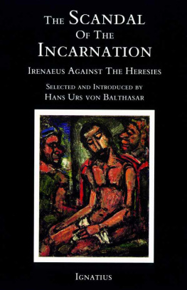 Irenaeus of Lyons The Scandal of the Incarnation: Irenaeus Against the Heresies