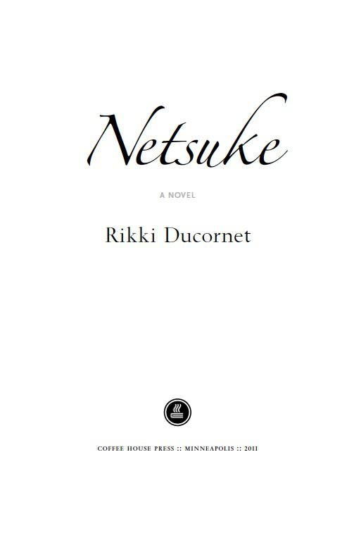 COPYRIGHT 2011 by Rikki Ducornet COVER AND BOOK DESIGN by Linda Koutsky - photo 1