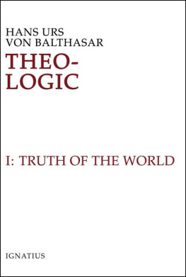 Hans Urs von Balthasar - Theo-Logic: Theological Logical Theory: Truth of the World (Theo-Logic #1)