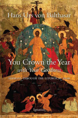 Hans Urs von Balthasar - You Crown the Year With Your Goodness: Sermons Throughout the Liturgical Year