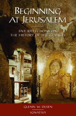 Glenn W. Olsen - Beginning at Jerusalem: Five Reflections on the History of the Church