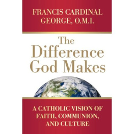 Francis George - The Difference God Makes: A Catholic Vision of Faith, Communion, and Culture