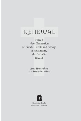 Anne Hendershott - Renewal: How a New Generation of Faithful Priests and Bishops Is Revitalizing the Catholic Church