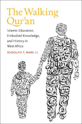 Rudolph T. Ware III - The Walking Quran: Islamic Education, Embodied Knowledge, and History in West Africa