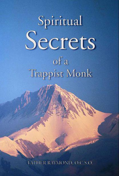 Spiritual Secrets of a Trappist Monk Spiritual Secrets of a Trappist - photo 1