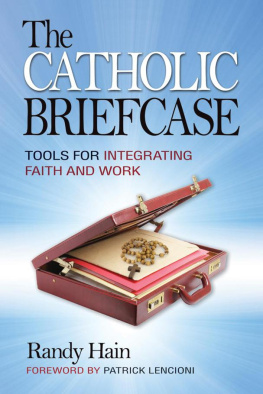 Randy Hain - The Catholic Briefcase: Tools for Integrating Faith and Work