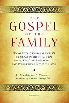 J.J. Perez-Soba The Gospel of the Family: Going Beyond Cardinal Kasper’s Proposal in the Debate on Marriage, Civil Re-Marriage and Communion in the Church