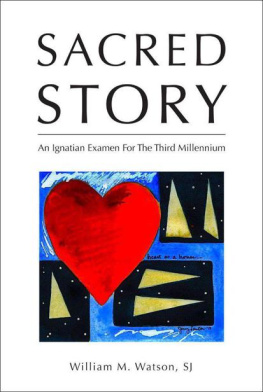William M. Watson - Sacred Story: An Ignatian Examen for the Third Millennium