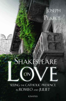 Joseph Pearce Shakespeare on Love: Seeing the Catholic Presence in Romeo and Juliet