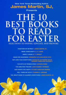 James Martin - The 10 Best Books to Read for Easter: Selections to Inspire, Educate, & Provoke: Excerpts from new and classic titles by bestselling authors in the field, with an Introduction by James Martin, SJ.