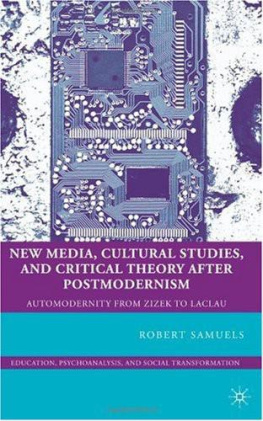 Robert Samuels - New Media, Cultural Studies, and Critical Theory after Postmodernism: Automodernity from Zizek to Laclau (Education, Psychoanalysis, Social Transformation)