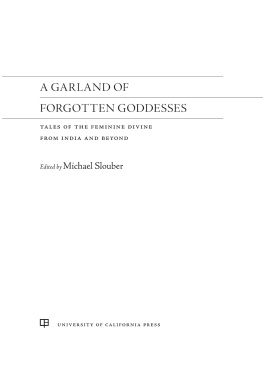 Michael Slouber - A Garland of Forgotten Goddesses: Tales of the Feminine Divine from India and Beyond