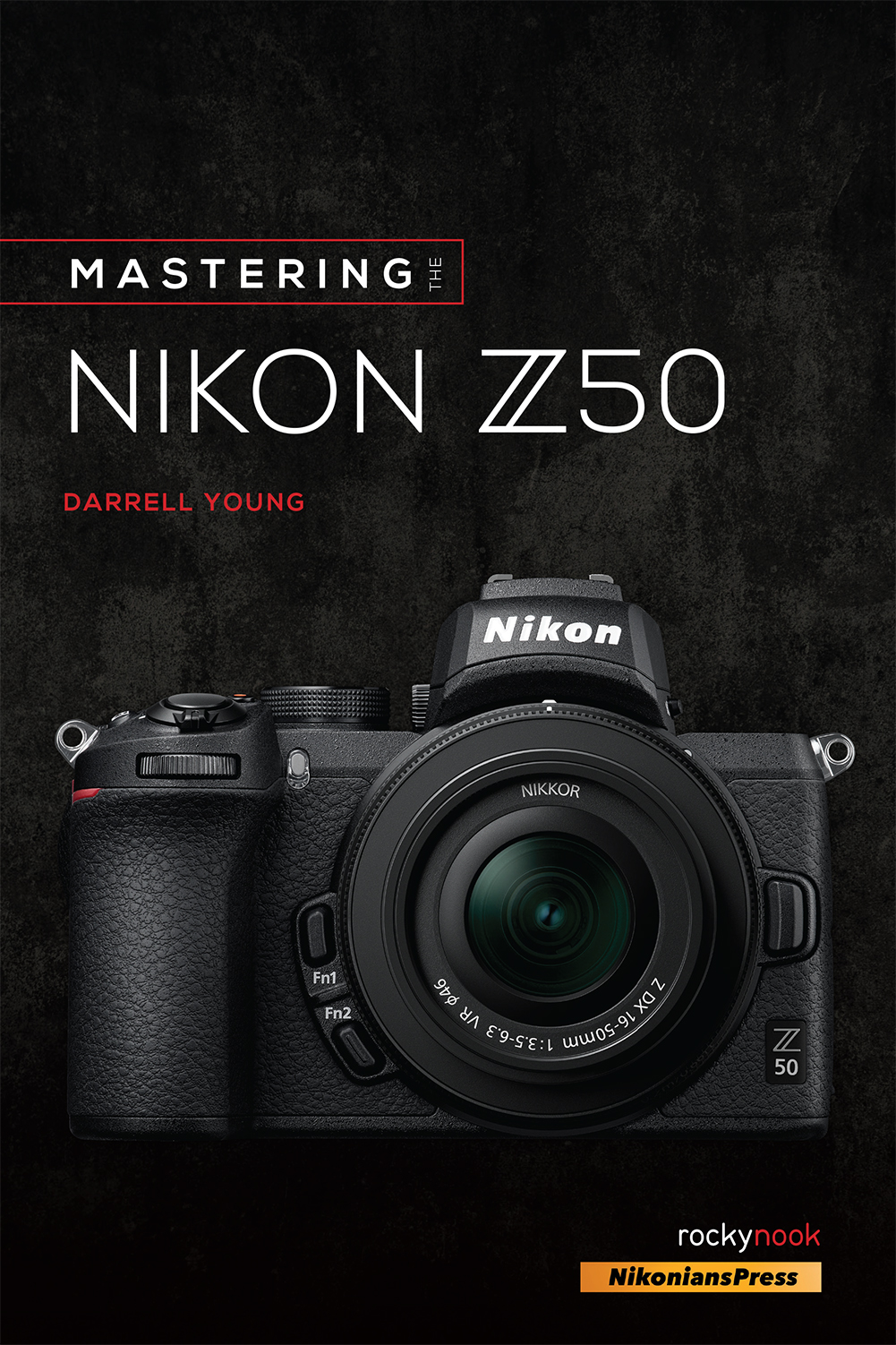 Darrell Young Mastering the Nikon Z50 Mastering the Nikon Z50 Darrell - photo 1