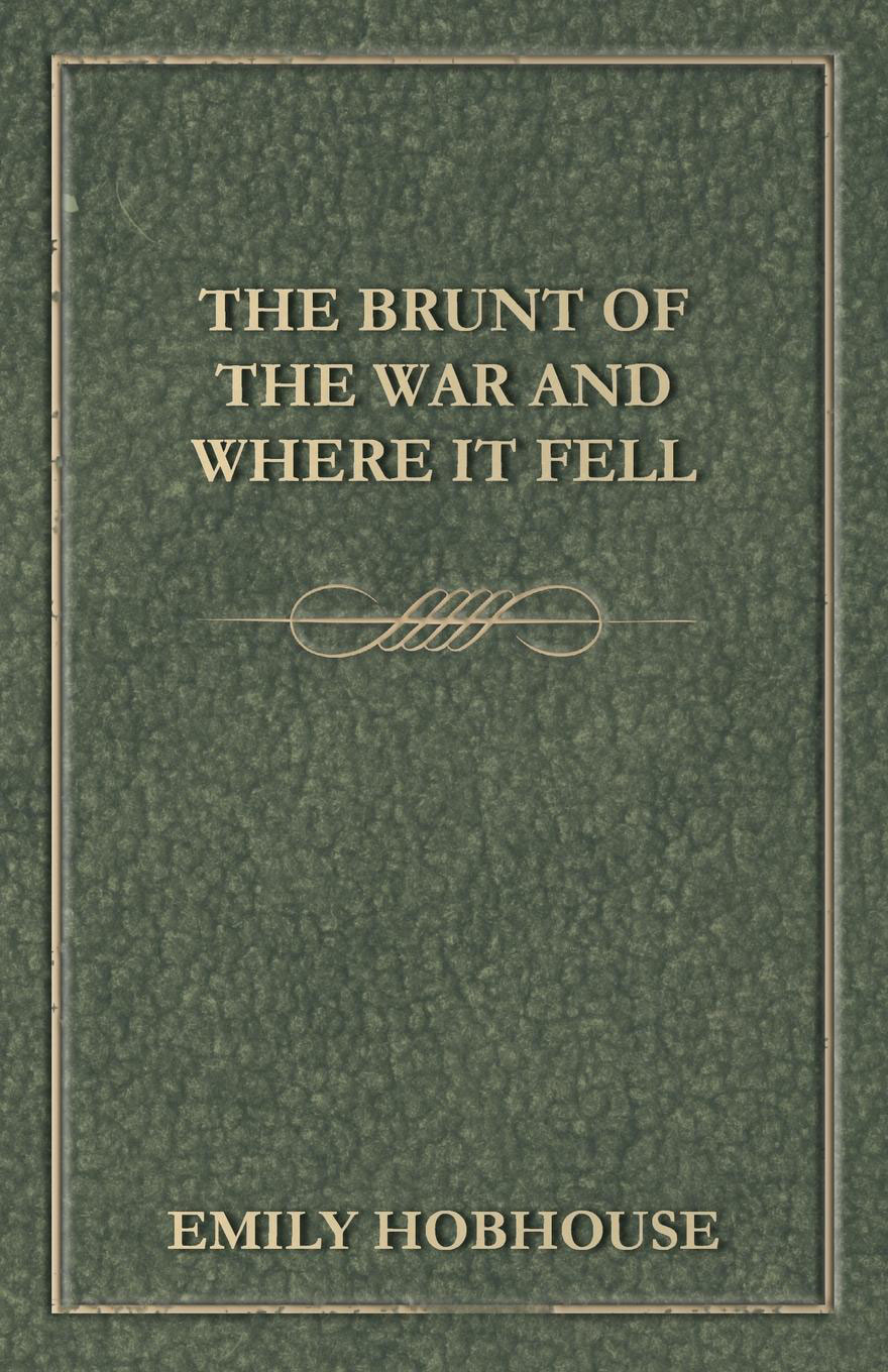 THE BRUNT OF THE WAR AND WHERE IT FELL BY EMILY HOBHOUSE WITH A MAP - photo 1